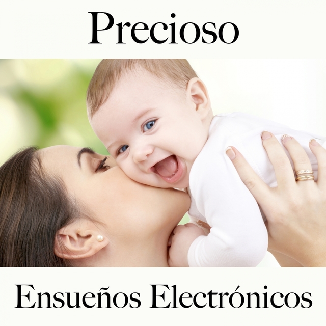 Precioso: Ensueños Electrónicos - La Mejor Música Para El Tiempo Sensual Entre Dos