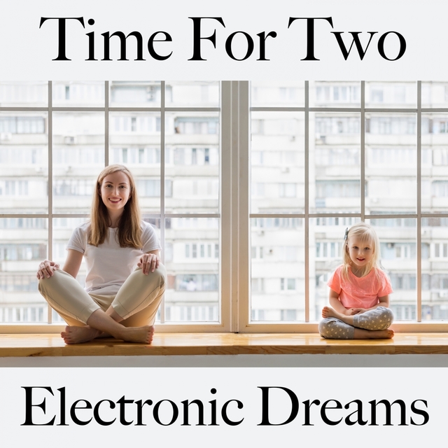 Time For Two: Electronic Dreams - The Best Music For The Sensual Time Together