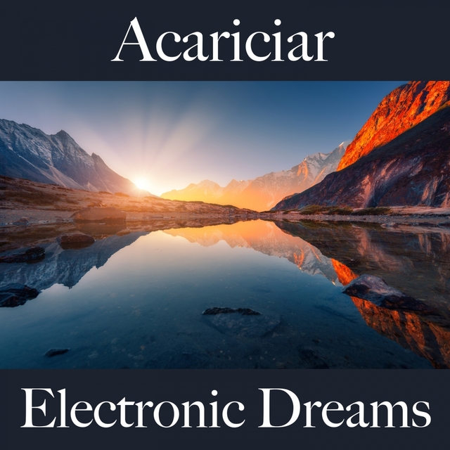 Acariciar: Electronic Dreams - A Melhor Música Para Momentos Sensuais A Dois