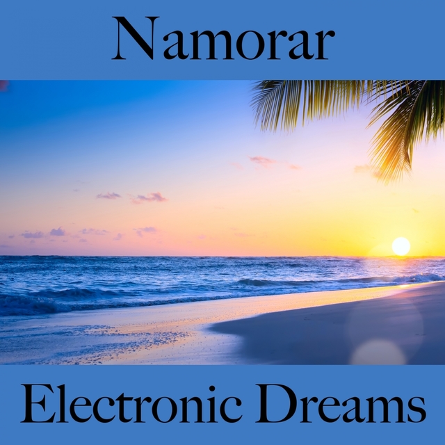 Namorar: Electronic Dreams - A Melhor Música Para Momentos Sensuais A Dois