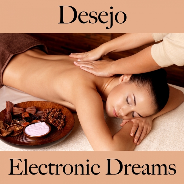 Desejo: Electronic Dreams - A Melhor Música Para Momentos Sensuais A Dois