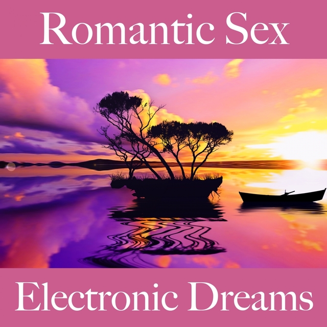 Romantic Sex: Electronic Dreams - A Melhor Música Para Momentos Sensuais A Dois