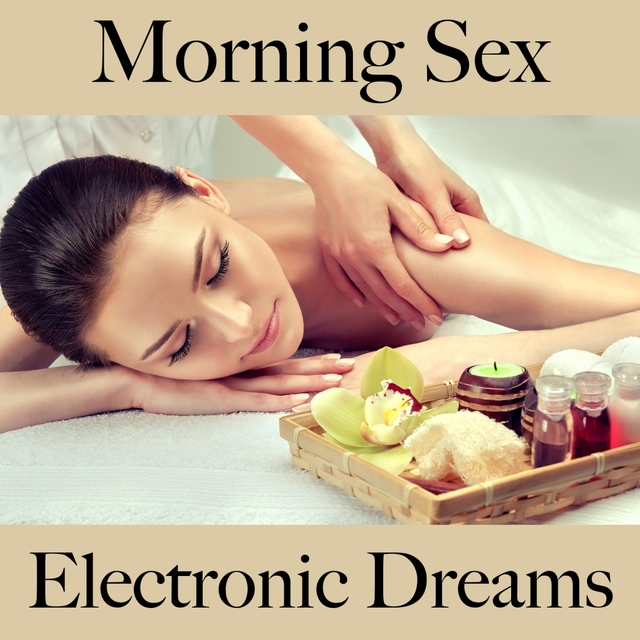 Morning Sex: Electronic Dreams - A Melhor Música Para Momentos Sensuais A Dois