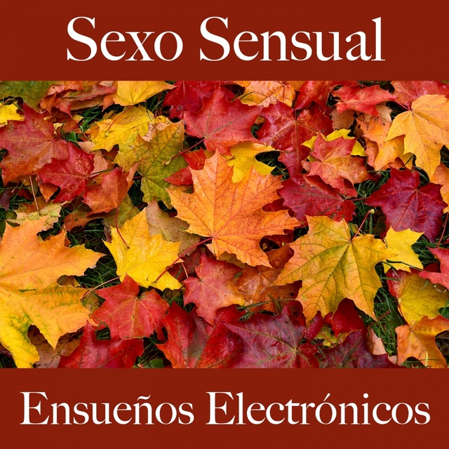 Sexo Sensual: Ensueños Electrónicos - La Mejor Música Para El Tiempo Sensual Entre Dos