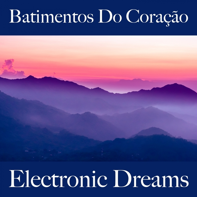 Batimentos Do Coração: Electronic Dreams - A Melhor Música Para Momentos A Dois