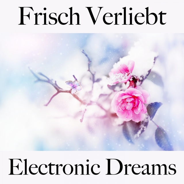 Frisch Verliebt: Electronic Dreams - Die Beste Musik Für Die Zeit Zu Zweit