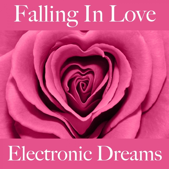 Falling In Love: Electronic Dreams - The Best Music For The Time Together