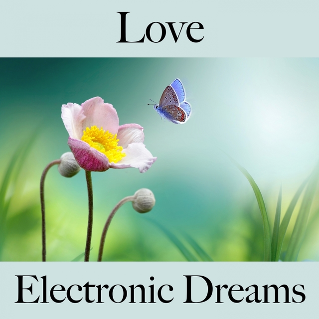 Love: Electronic Dreams - The Best Music For The Time Together