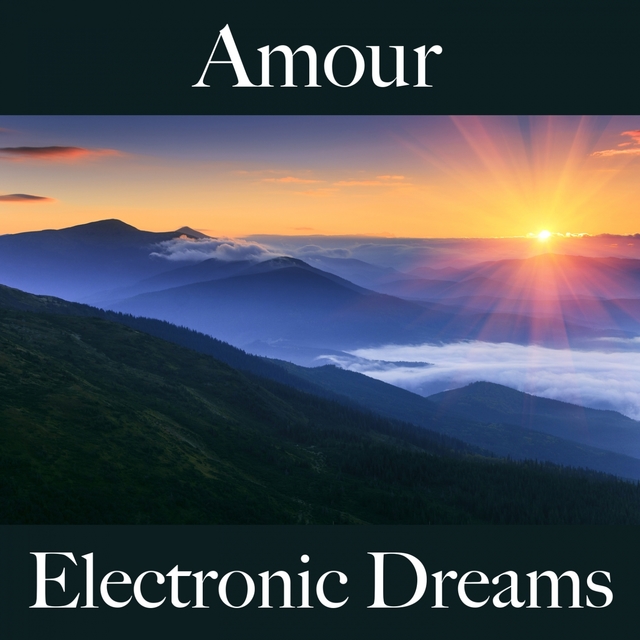 Amour: Electronic Dreams - La Meilleure Musique Pour Les Moments À Deux