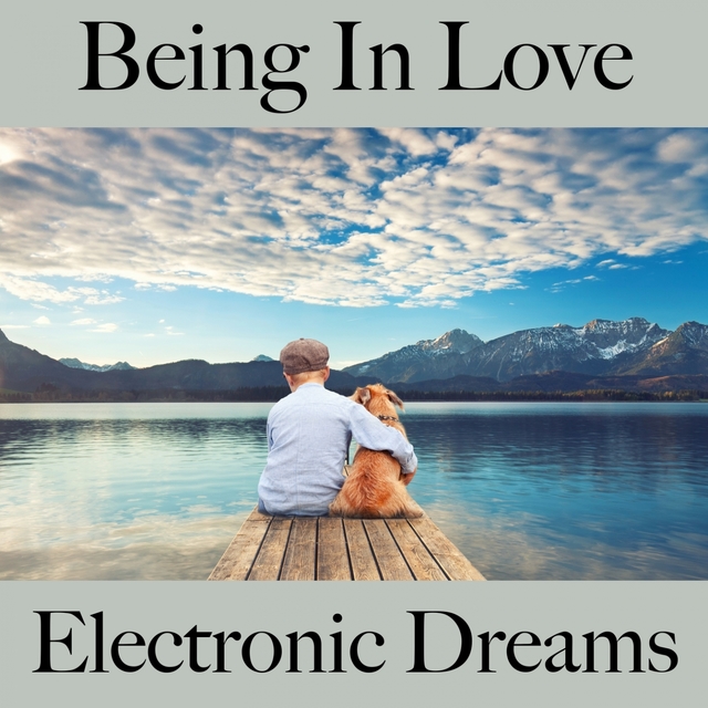 Being In Love: Electronic Dreams - The Best Music For The Time Together