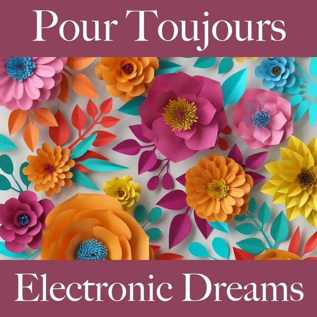 Pour Toujours: Electronic Dreams - La Meilleure Musique Pour Les Moments À Deux