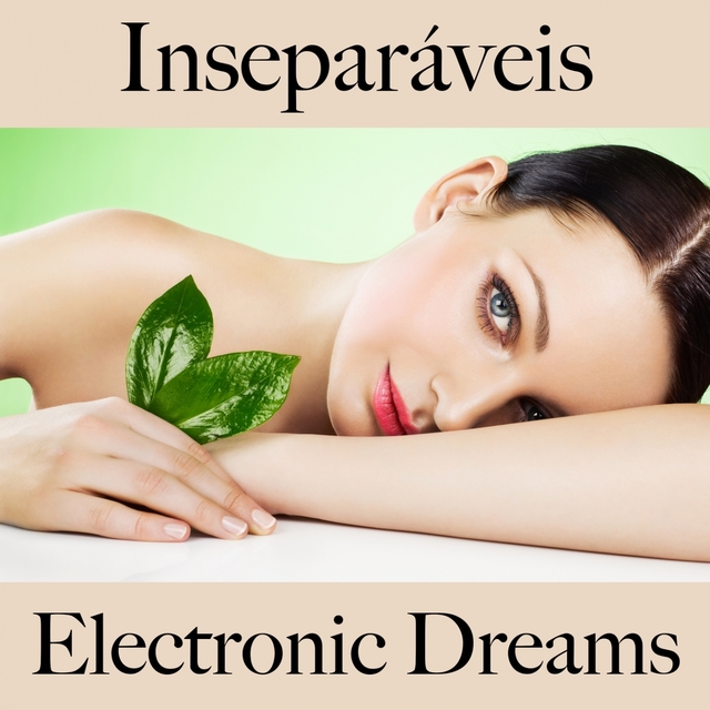 Inseparáveis: Electronic Dreams - A Melhor Música Para Momentos A Dois