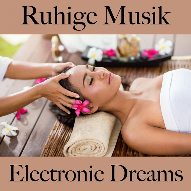 Ruhige Musik: Electronic Dreams - Die Besten Sounds Zum Entspannen