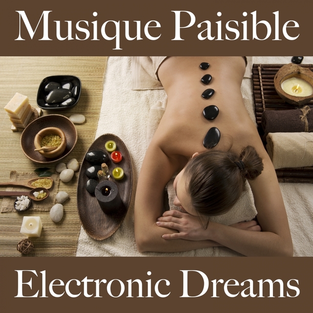 Musique Paisible: Electronic Dreams - Les Meilleurs Sons Pour Se Détendre