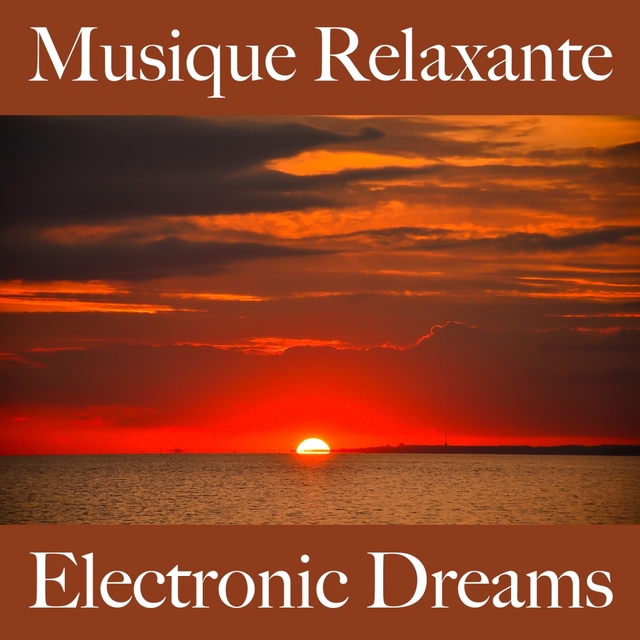 Musique Relaxante: Electronic Dreams - Les Meilleurs Sons Pour Se Détendre