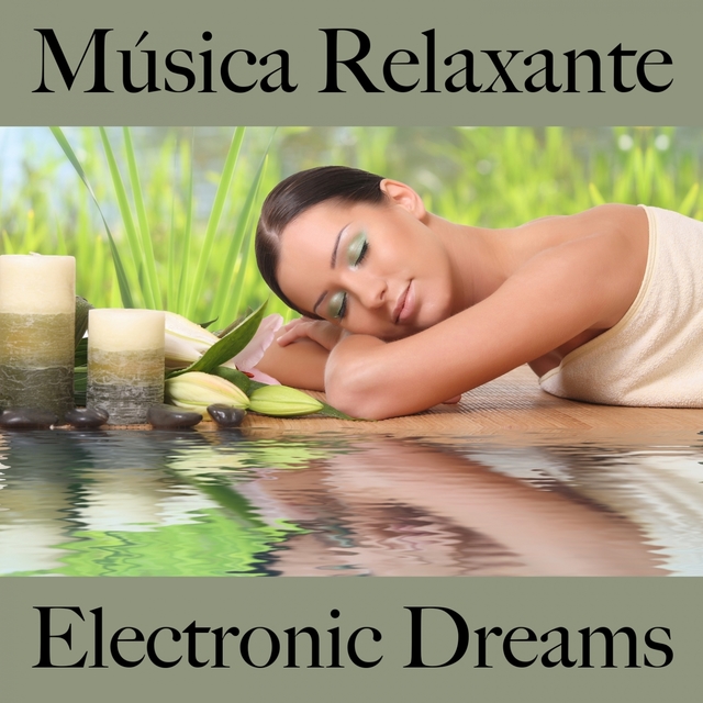 Música Relaxante: Electronic Dreams - Os Melhores Sons Para Relaxar