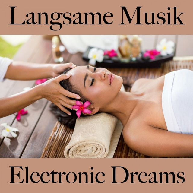 Langsame Musik: Electronic Dreams - Die Besten Sounds Zum Entspannen