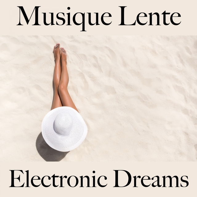 Musique Lente: Electronic Dreams - Les Meilleurs Sons Pour Se Détendre