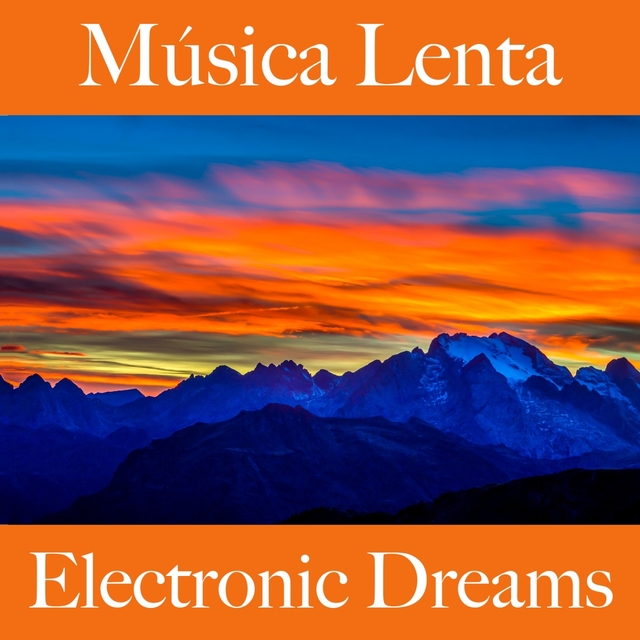 Música Lenta: Electronic Dreams - Os Melhores Sons Para Relaxar