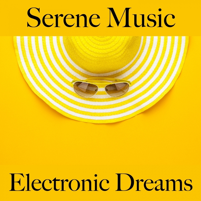 Serene Music: Electronic Dreams - The Best Sounds For Relaxation