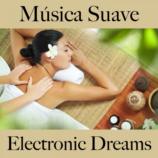 Música Suave: Electronic Dreams - Os Melhores Sons Para Relaxar