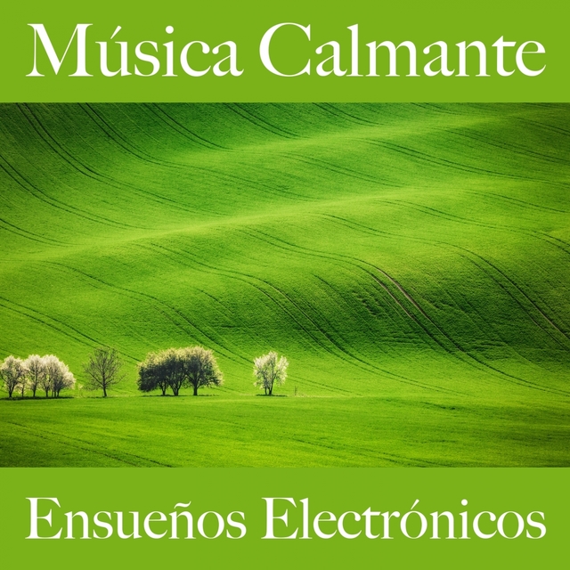 Música Calmante: Ensueños Electrónicos - Los Mejores Sonidos Para Relajarse