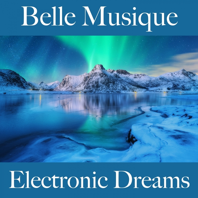 Belle Musique: Electronic Dreams - Les Meilleurs Sons Pour Se Détendre