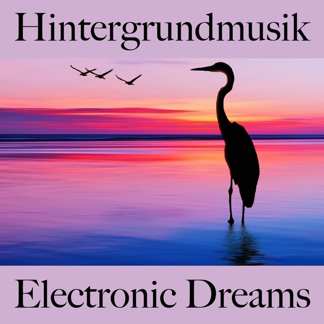 Hintergrundmusik: Electronic Dreams - Die Besten Sounds Zum Entspannen