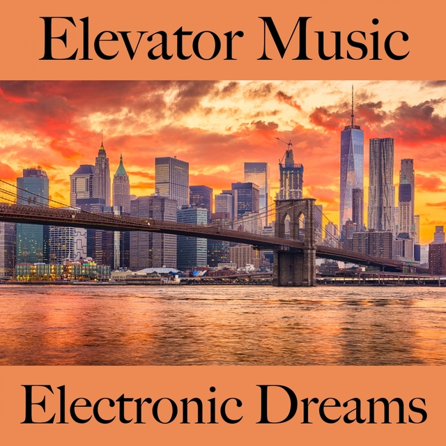 Elevator Music: Electronic Dreams - The Best Sounds For Relaxation