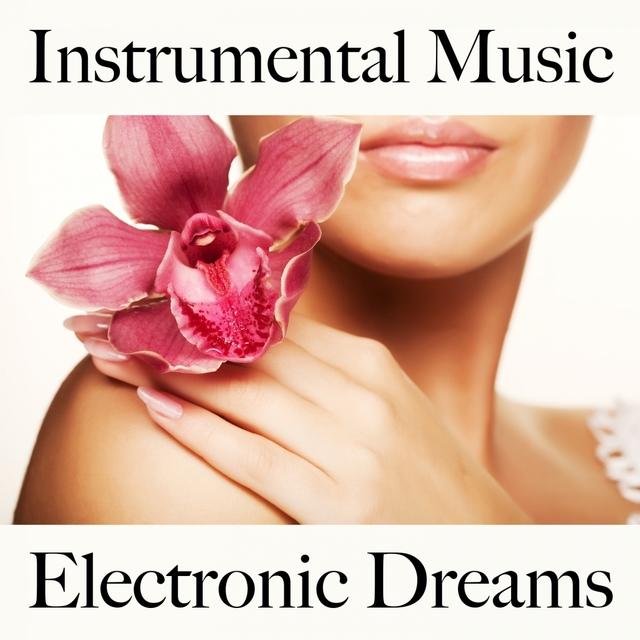 Instrumental Music: Electronic Dreams - The Best Sounds For Relaxation