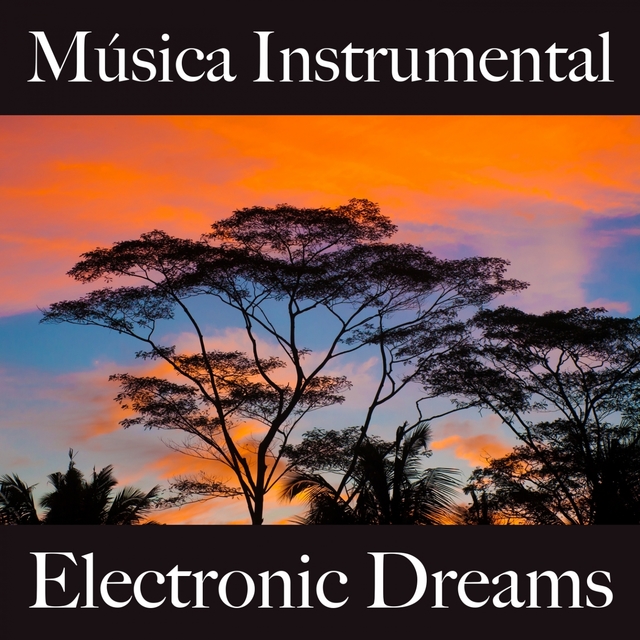 Música Instrumental: Electronic Dreams - Os Melhores Sons Para Relaxar