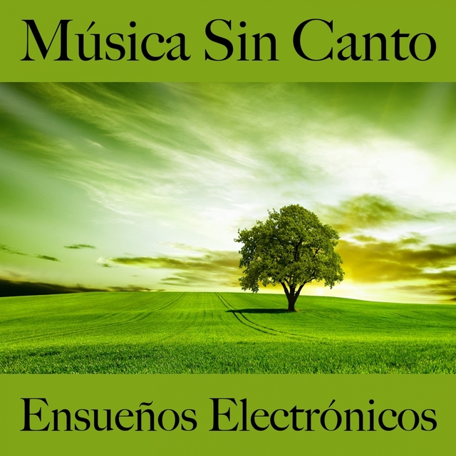 Música Sin Canto: Ensueños Electrónicos - Los Mejores Sonidos Para Relajarse