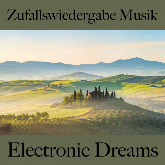 Zufallswiedergabe Musik: Electronic Dreams - Die Besten Sounds Zum Entspannen