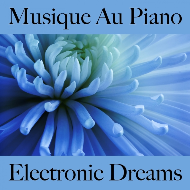 Musique Au Piano: Electronic Dreams - Les Meilleurs Sons Pour Se Détendre