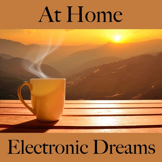 At Home: Electronic Dreams - Die Beste Musik Zum Entspannen