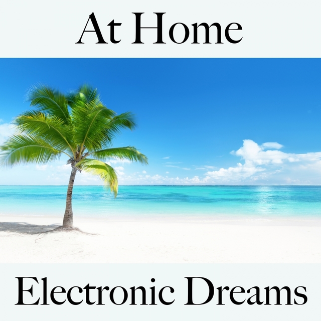 At Home: Electronic Dreams - A Melhor Música Para Relaxar