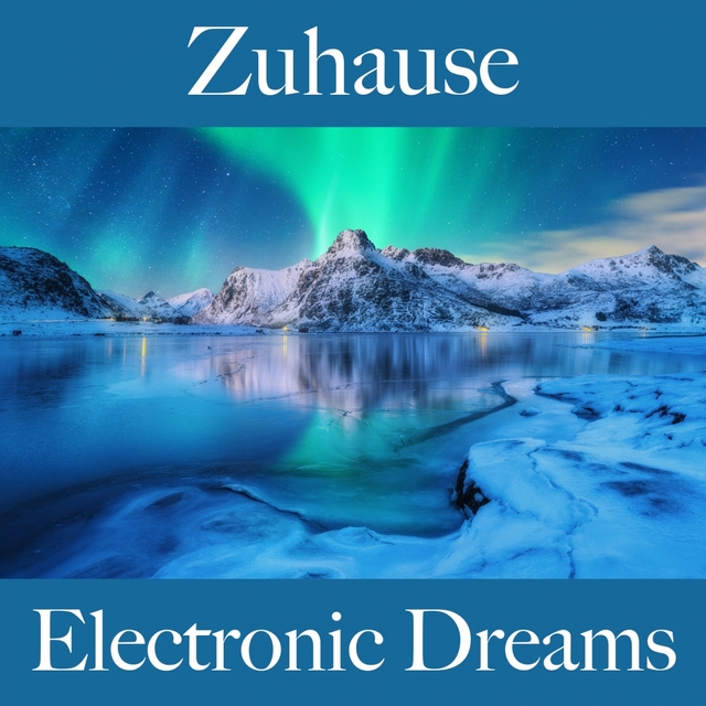 Zuhause: Electronic Dreams - Die Beste Musik Zum Entspannen