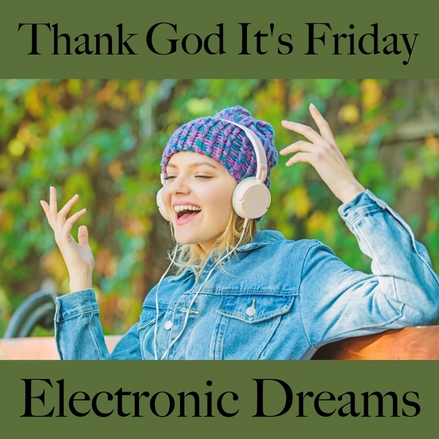 Thank God It's Friday: Electronic Dreams - Die Beste Musik Zum Entspannen