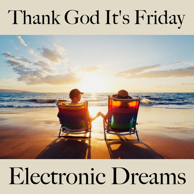 Thank God It's Friday: Electronic Dreams - A Melhor Música Para Relaxar