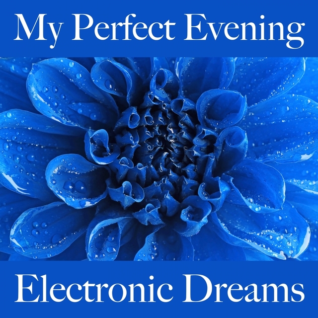 My Perfect Evening: Electronic Dreams - The Best Music For Relaxation