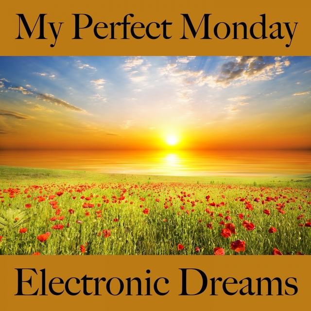 My Perfect Monday: Electronic Dreams - The Best Music For Relaxation