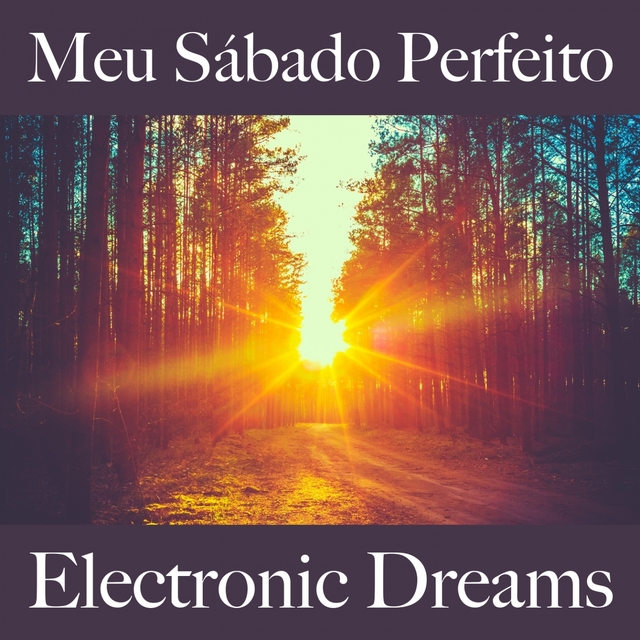 Meu Sábado Perfeito: Electronic Dreams - A Melhor Música Para Relaxar