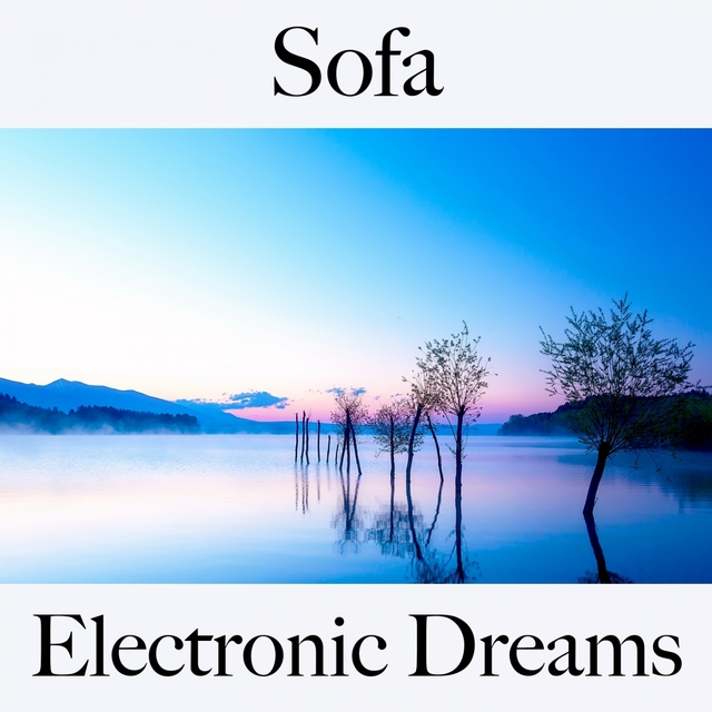 Sofa: Electronic Dreams - Die Beste Musik Zum Entspannen