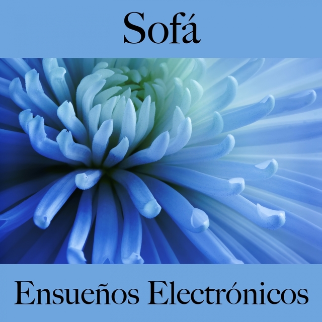 Sofá: Ensueños Electrónicos - La Mejor Música Para Relajarse