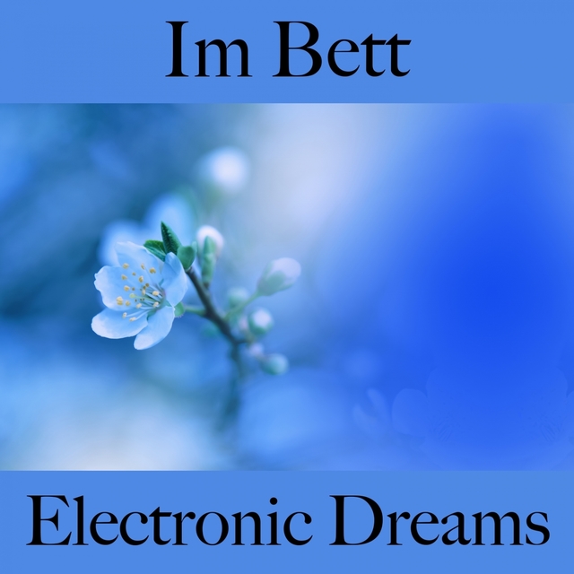 Im Bett: Electronic Dreams - Die Beste Musik Zum Entspannen