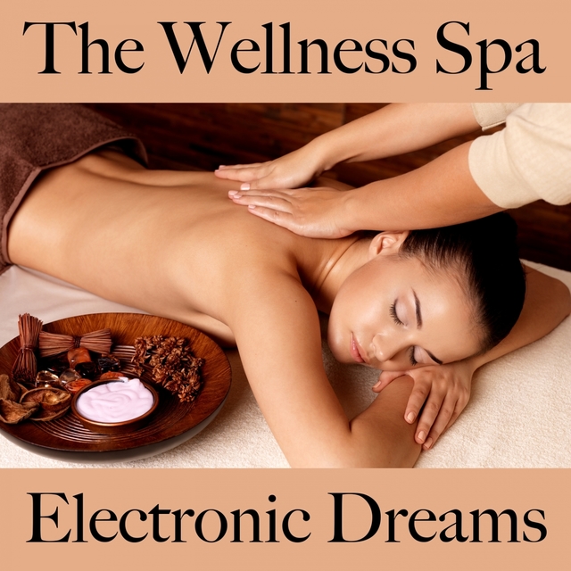 The Wellness Spa: Electronic Dreams - The Best Sounds For Relaxation