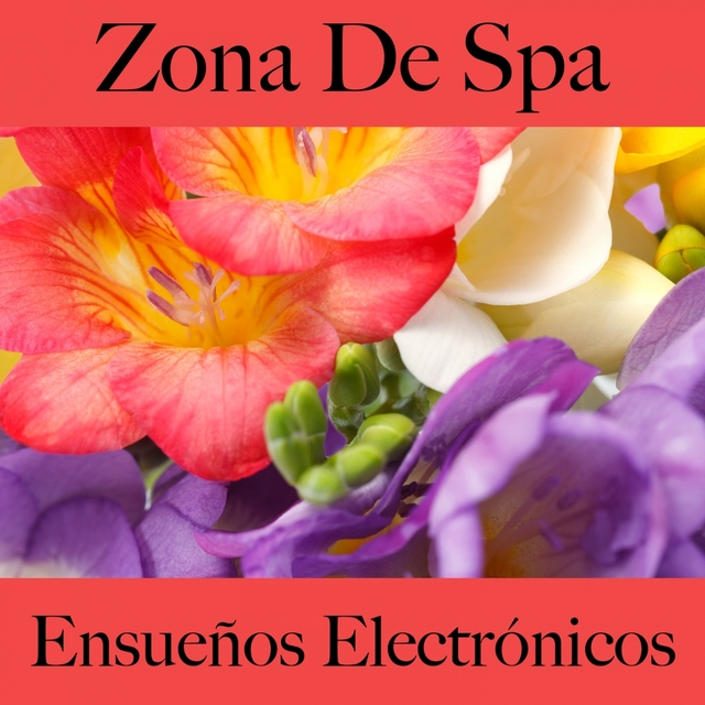 Zona De Spa: Ensueños Electrónicos - Los Mejores Sonidos Para Relajarse