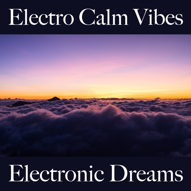 Electro Calm Vibes: Electronic Dreams - Os Melhores Sons Para Relaxar