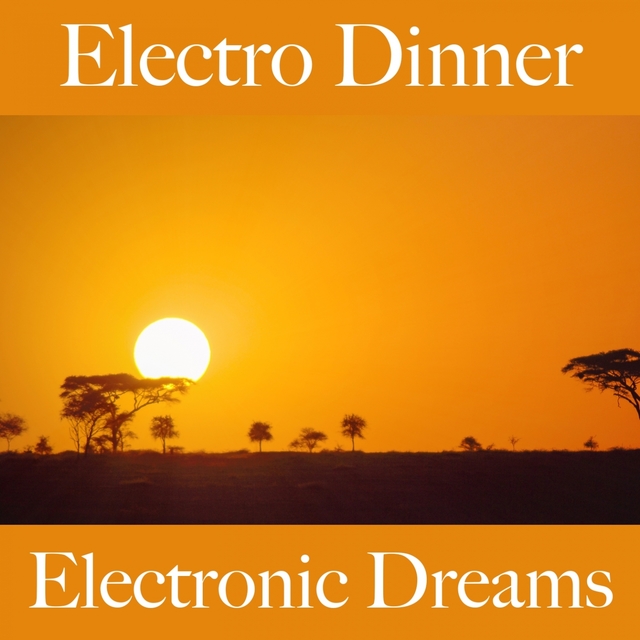 Electro Dinner: Electronic Dreams - Die Besten Sounds Zum Entspannen