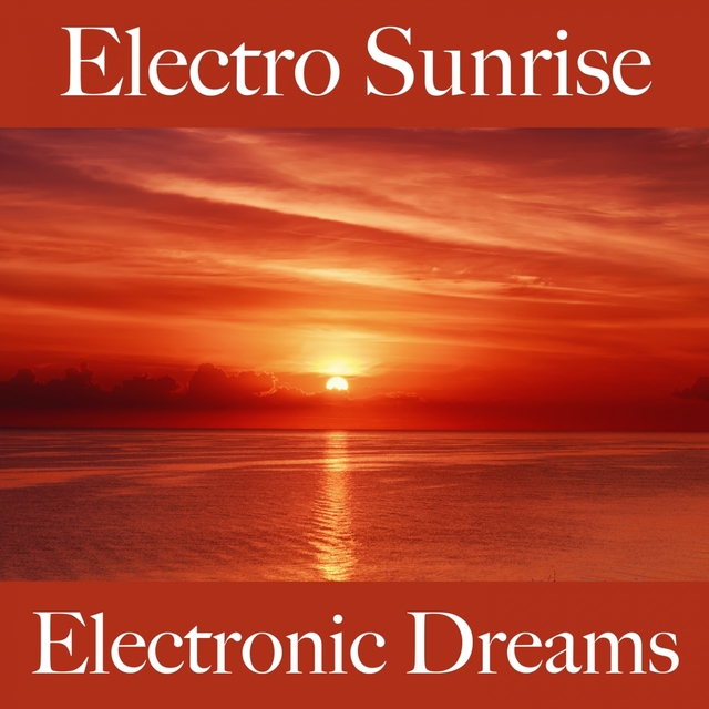 Electro Sunrise: Electronic Dreams - Die Besten Sounds Zum Entspannen